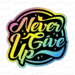 Never Give Up | Holográfico