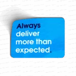 Always deliver more than expected.