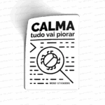 Calma tudo vai piorar