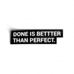 Done is Better