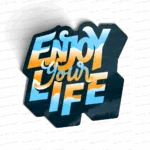 Enjoy your life