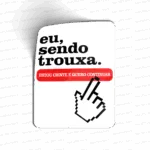 eu, sendo trouxa.
