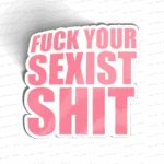 Fuck You Sexist