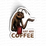 Just add coffee