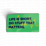 Life is short, do stuff that matters.