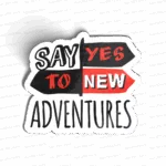Say yes to new adventures