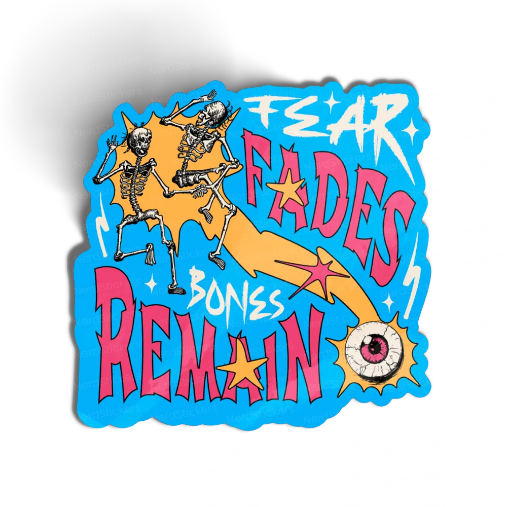 Fear Fades Bones Remain