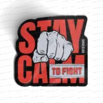 STAY CALM TO FIGHT