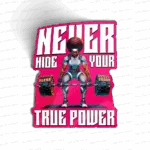 NEVER HIDE YOUR TRUE POWER