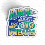 Burn Bright Chase Dreams