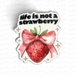 Life is not a strawberry
