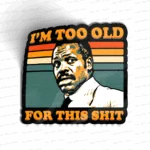 Too Old For This