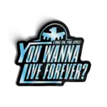 You wanna live forever