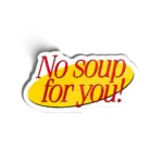 No soup for you