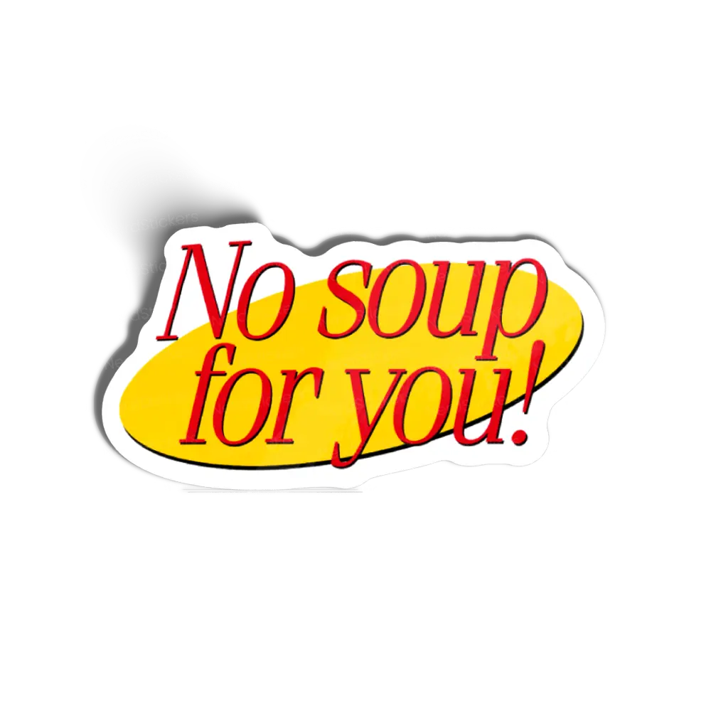 No soup for you