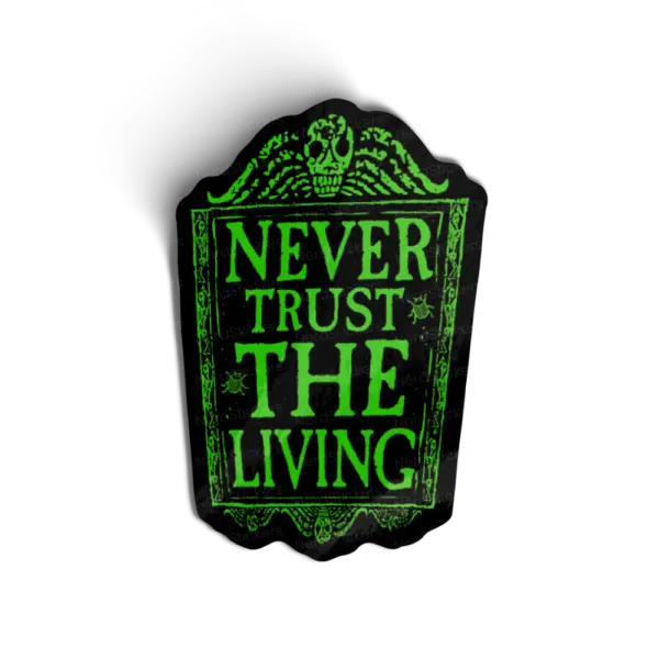Never trust the living