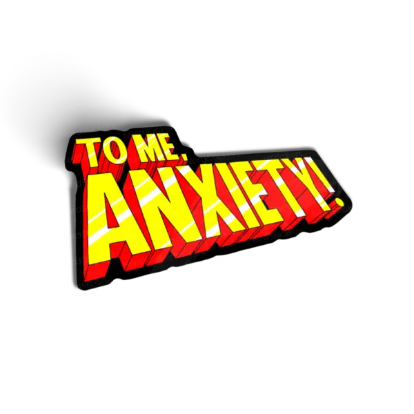 To Me My Anxiety