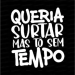 Queria Surtar Mas Tô Sem Tempo