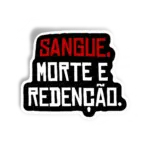 SANGUE, MORTE E REDENÇÃO.