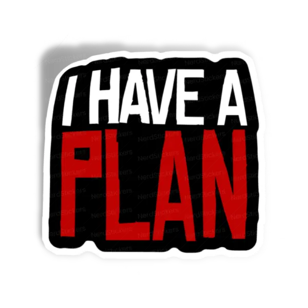 I HAVE A PLAN