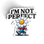 IM NOT PERFECT