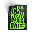Cry Now Laugh Later