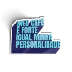 Meu Café é Forte Igual Minha Personalidade