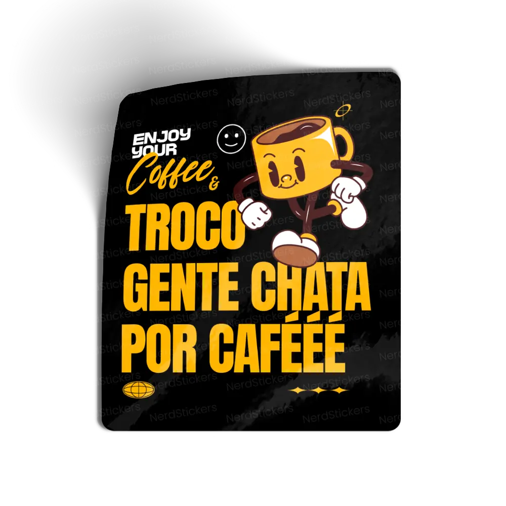 Adesivo TROCO GENTE CHATA POR CAFÉÉÉ, Comida e Bebida