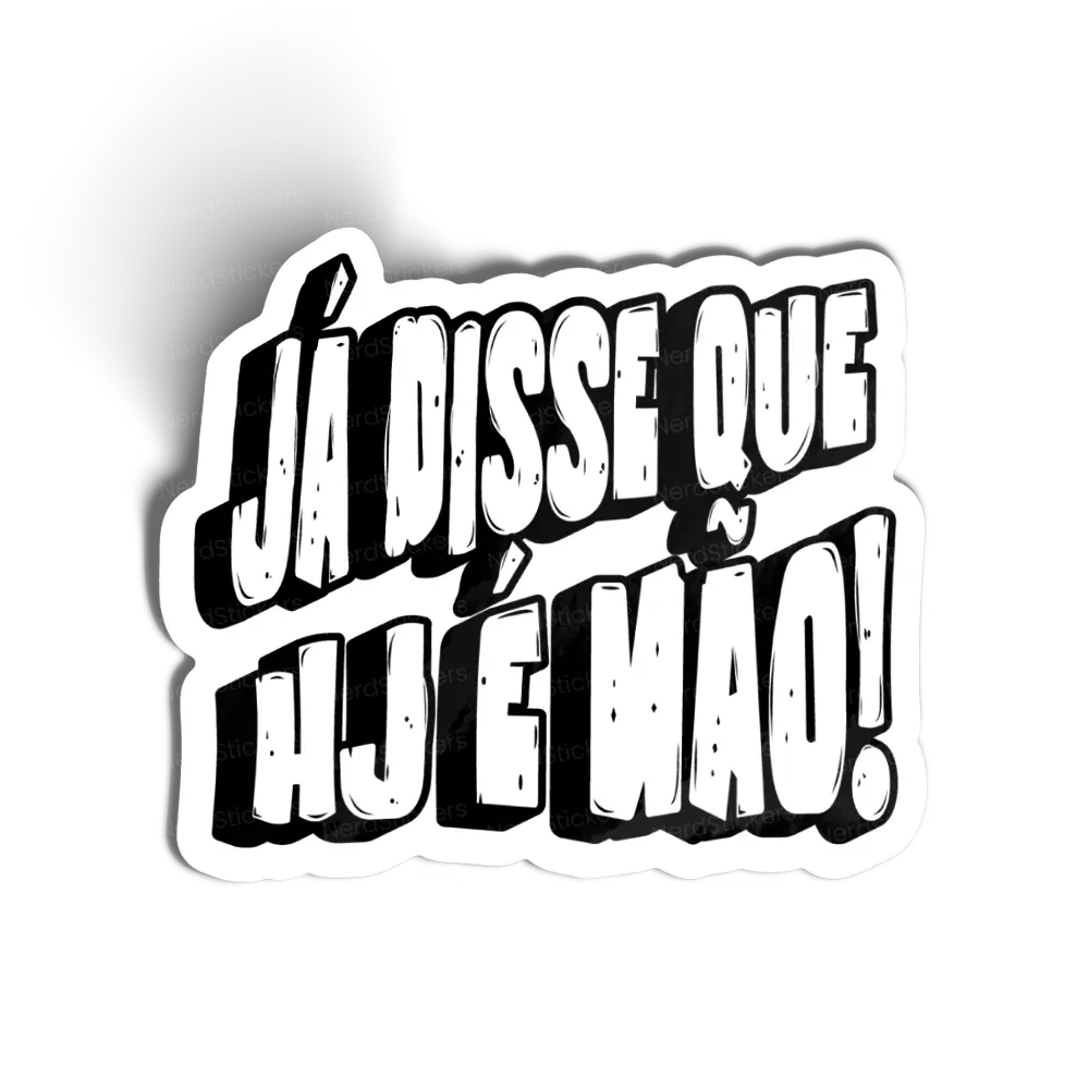 Adesivo Já Disse Que Hoje É Não!, Memes e Humor