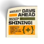 BRIGHT DAYS AHEAD KEEP SHINING!