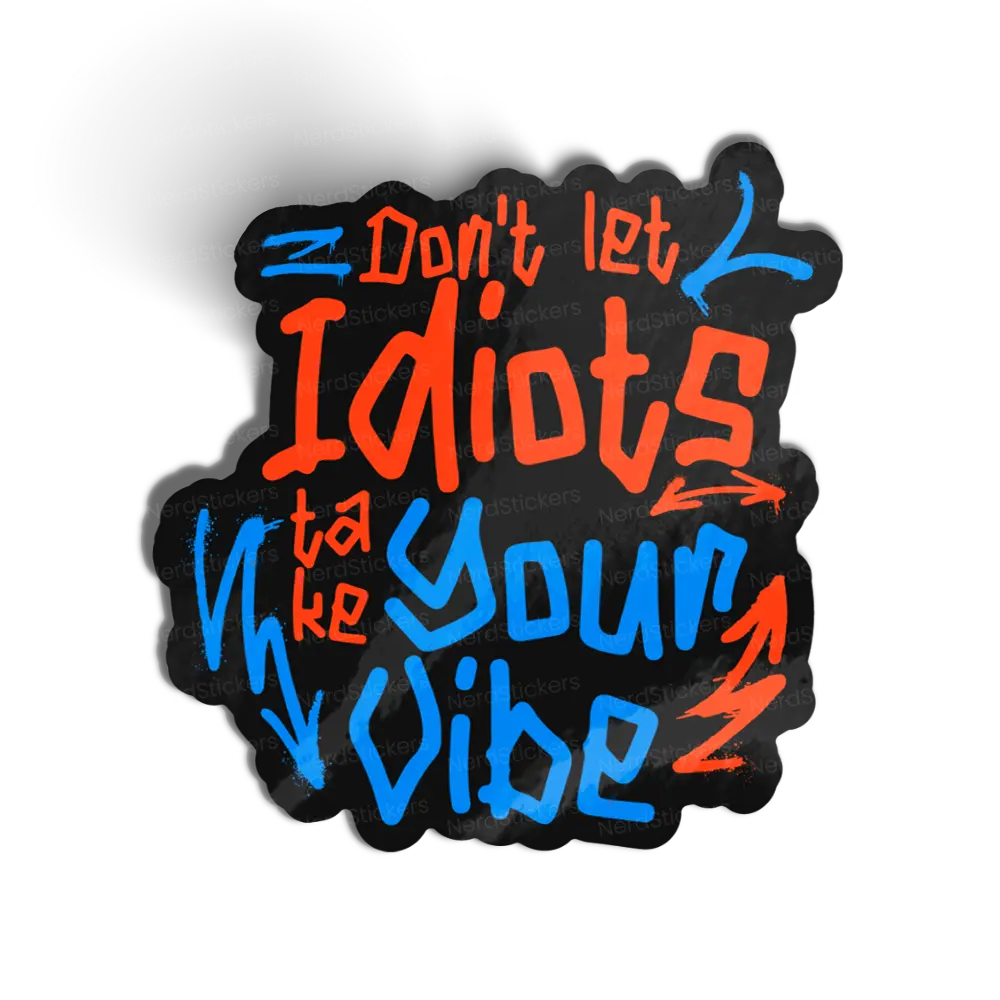 Adesivo Dont Let Idiots Take Your Vibe, Causas