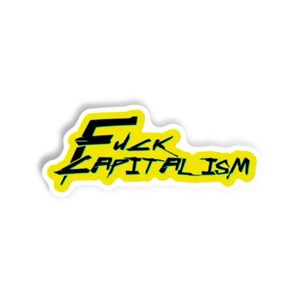 FUCK CAPITALISM sticker, Causes