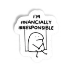 i'm irresponsible