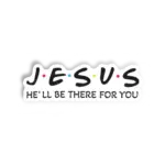 Jesus There for you