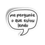 Me Pergunte o Que Estou Lendo