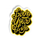 Live your life